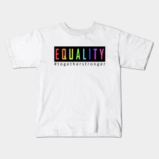 EQUALITY, TOGETHER STRONGER Kids T-Shirt